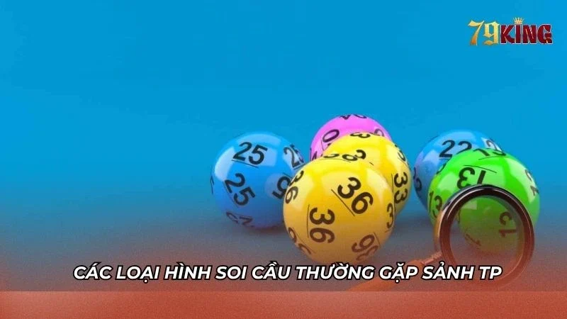 Các loại hình soi cầu TP Xổ Số 79king hay gặp nhất
