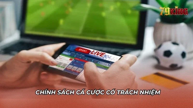 Chính sách cá cược có trách nhiệm tại 79king