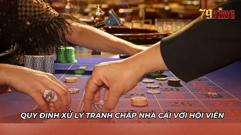 Các quy định giải quyết tranh chấp của người chơi với nhà cái